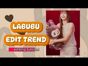 LABUBU EDIT TREND | EDITING TUTORIAL | LISA EDIT