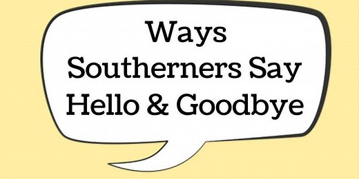 18 ways Southerners say hello and goodbye