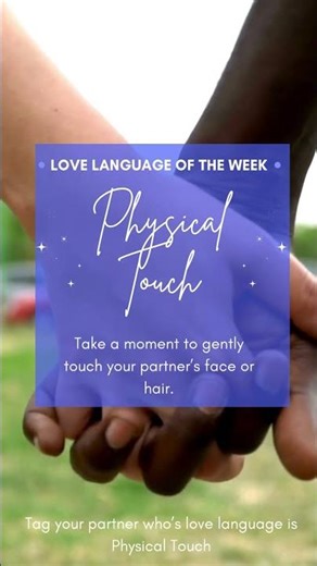 Physical Touch - Take a moment to gently touch your partner’s face or hair.