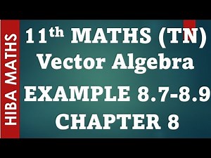 11th maths chapter 8 vector algebra example 8.7-8.9 tn syllabus