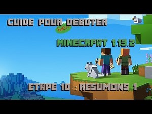 E10 : RÉSUMONS LES 10 PREMIÈRES ÉTAPES POUR DÉBUTER - Minecraft Java 1.13 : Guide pour bien débuter