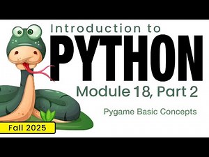 Python (Fall 2025) Module 18-2: Pygame Basic Concepts