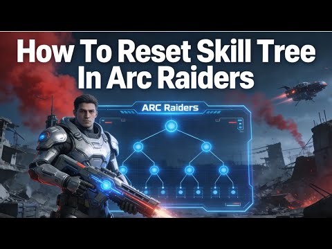 How To Reset Skill Tree In Arc Raiders
