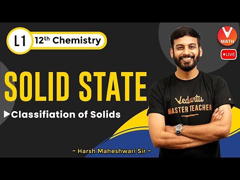 Solid State Class 12 Chemistry - L1 | Chapter 1 | Classifiation of Solids | Harsh Sir |Vedantu Combo