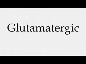 How to Pronounce Glutamatergic