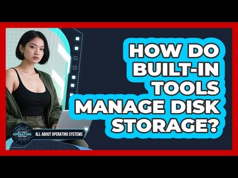 How Do Built-In Tools Manage Disk Storage?