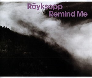 Röyksopp - Remind Me