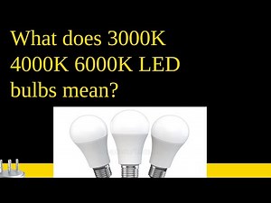 What does 3000K, 4000K, 6000K LED bulbs mean?