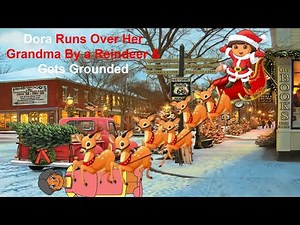 Dora Runs Over Her Grandma By a Reindeer & Gets Grounded
