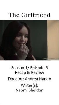 The Girlfriend: Season 1/ Episode 6 - Recap/Review