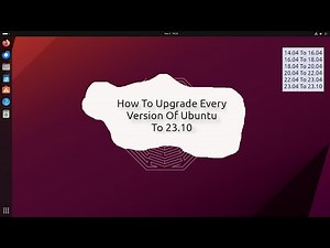 How To Upgrade Every Version Of Ubuntu From 14.04 To 23.10