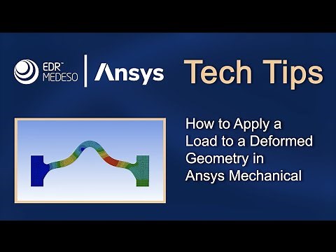 How to Apply a Load to a Deformed Geometry in Ansys Mechanical