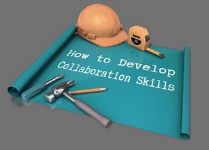 How to Develop Collaboration Skills