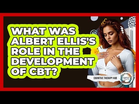 What Was Albert Ellis's Role In The Development Of CBT? - Cognitive Therapy Hub