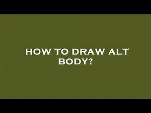 How to draw alt body?