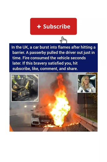 In the UK,a car burst into flames after hitting a barrier. A passerby pulled the driver out #america
