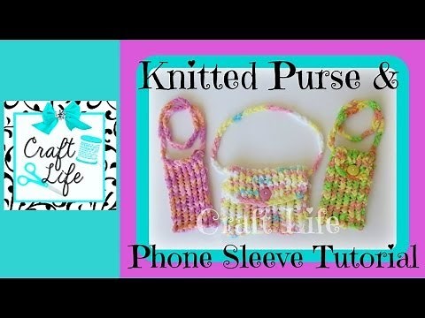 Craft Life How to Knit a Purse on the Rainbow Loom ~ or a Phone Sleeve