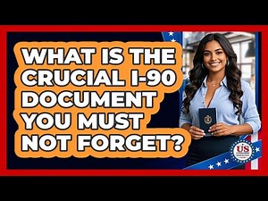What Is The Crucial I-90 Document You Must Not Forget? - US Citizenship Immigration Guide