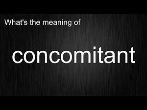 What's the meaning of "concomitant", How to pronounce concomitant?