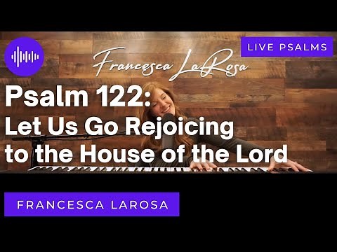 Psalm 122 - Let Us Go Rejoicing to the House of the Lord - Francesca LaRosa (LIVE metered verses)