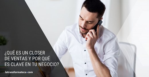 ¿Qué es un closer de ventas y por qué es clave en tu negocio?
