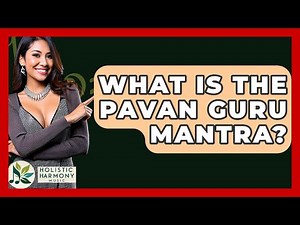 What Is The Pavan Guru Mantra? - Holistic Harmony Music