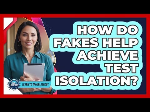 How Do Fakes Help Achieve Test Isolation?