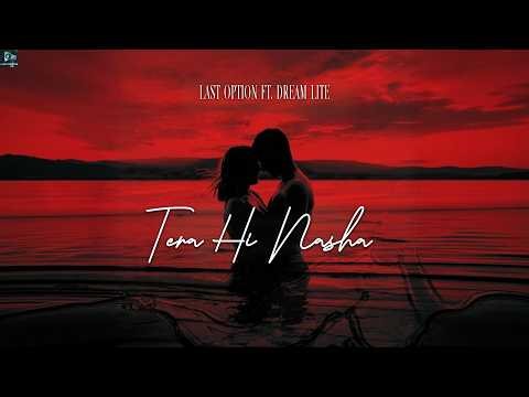 Last Option ft. Dream Lite –“Tera Hi Nasha” (Official Music Video)