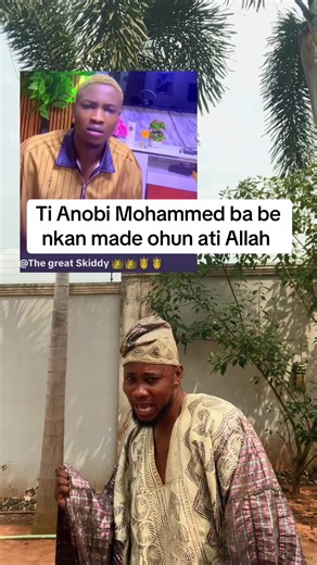 Ti Anobi Mohammed ba be nkan made ohun ati Allah @The great Skiddy 👑👑🤴🤴