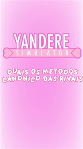 Quais os métodos das rivais de: #yansim #yanderesimulator #viral #newyear