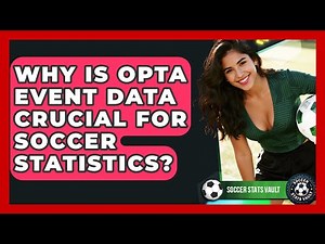 Why Is Opta Event Data Crucial For Soccer Statistics? - Soccer Stats Vault