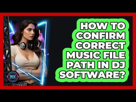 How To Confirm Correct Music File Path In DJ Software?