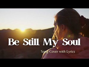 Be Still, My Soul (A cappella) Lyric Video of Beautiful Christian Hymn - Song Cover for Meditation