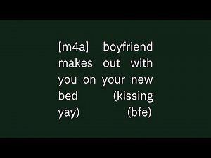 [m4a] boyfriend makes out with you on your new bed (kissing yay)(bfe)