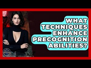 What Techniques Enhance Precognition Abilities? - Inside the Supernatural