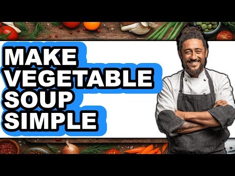 How To Make Vegetable Soup Simple - Full Guide