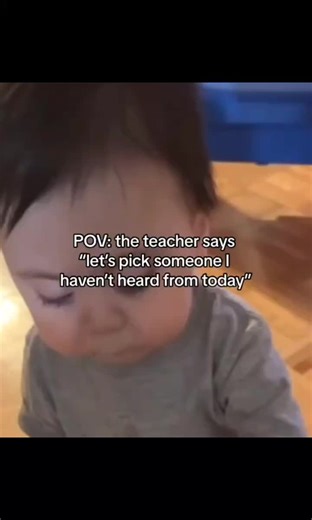 pov: when the teacher says let pick somone I haven't heard from today | teacher