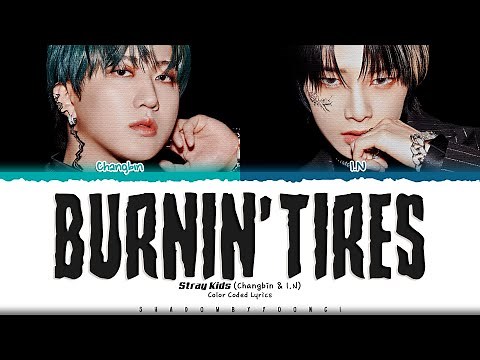 Stray Kids (Changbin & I.N) 'Burnin' Tires' Lyrics (스트레이 키즈 Burnin' Tires 가사) [Color Coded Lyrics]