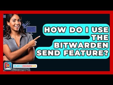 How Do I Use The Bitwarden Send Feature? - SearchEnginesHub.com