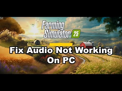 Farming Simulator 25: Fix Audio Not Working Fix Crackling, Muffled & Popping Audio On PC