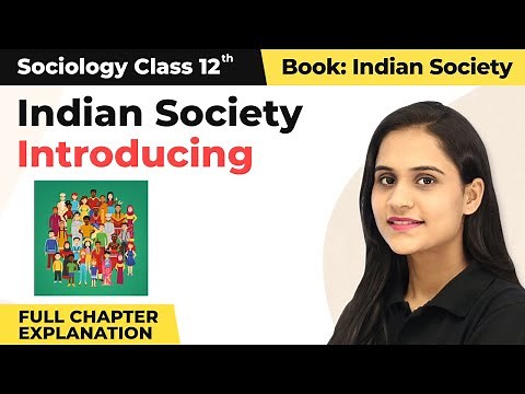 Class 12 Sociology Chapter 1 | Introducing Indian Society Full Chapter Explanation 2022-23