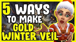 5 Ways To Make Gold In Winter Veil In WoW Shadowlands – Gold Farming, Gold Making Guide