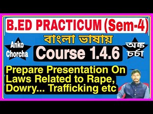 #1.4.6 B.Ed Practicum (Sem-4), Prepare Presentation On Laws Related to Rape,Dowry... Trafficking etc