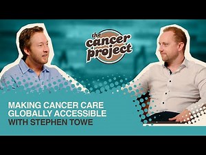 Making Cancer Care Globally Accessible With Stephen Towe