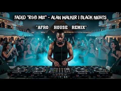 Faded "R&B Mix" - Alan Walker | Black Nights | AFRO House Mix