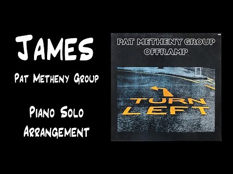 James — Pat Metheny Group — Arranged for Piano Solo