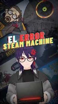 EL FALLO de las STEAM MACHINE 👀🤐