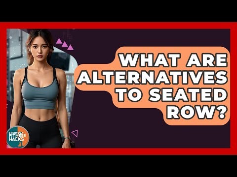What Are Alternatives To Seated Row? - Everyday Fitness Hacks