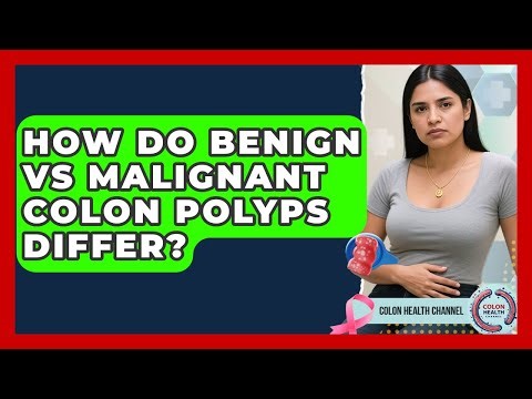 How Do Benign Vs Malignant Colon Polyps Differ? - Colon Health Channel