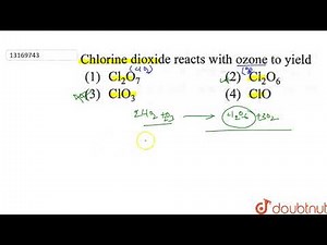 Chlorine dioxide reacts with ozone to yield | 12 | THE P BLOCK ELEMENTS | CHEMISTRY | R SHARMA |...